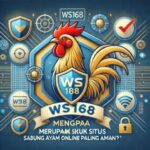 Mengapa WS168 Merupakan Situs Sabung Ayam Online Paling Aman?